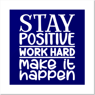 Stay positive, work hard, make it happen Posters and Art